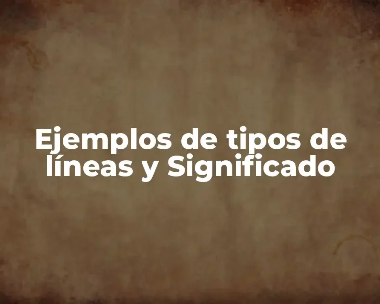 Ejemplos de tipos de líneas y Significado