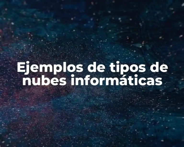 Ejemplos de tipos de nubes informáticas