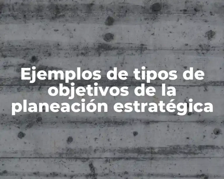 Ejemplos de tipos de objetivos de la planeación estratégica