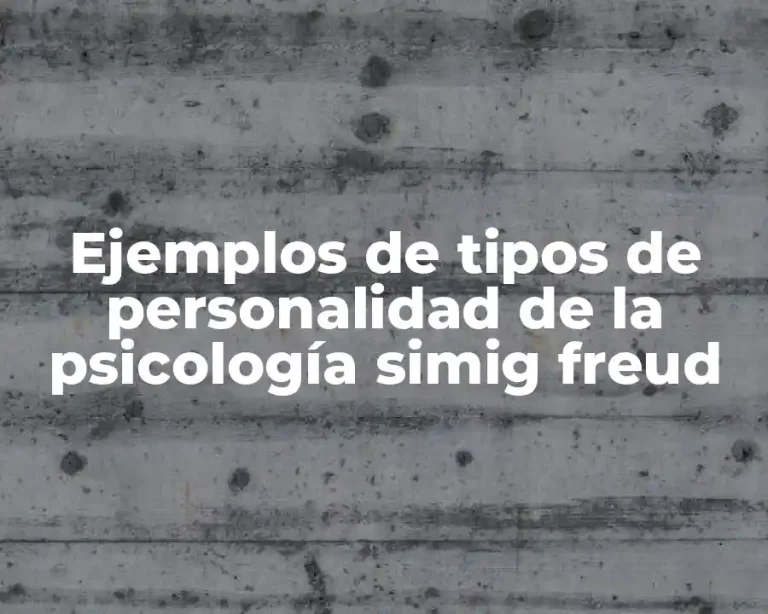 Ejemplos de tipos de personalidad de la psicología simig freud