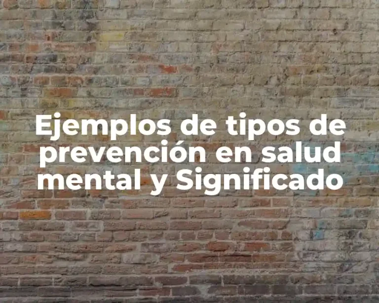 Ejemplos de tipos de prevención en salud mental y Significado