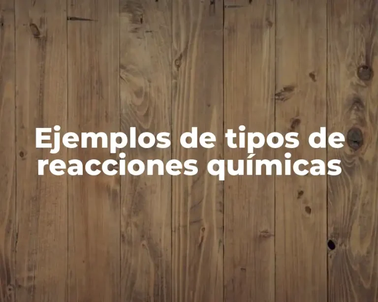 Ejemplos de tipos de reacciones químicas