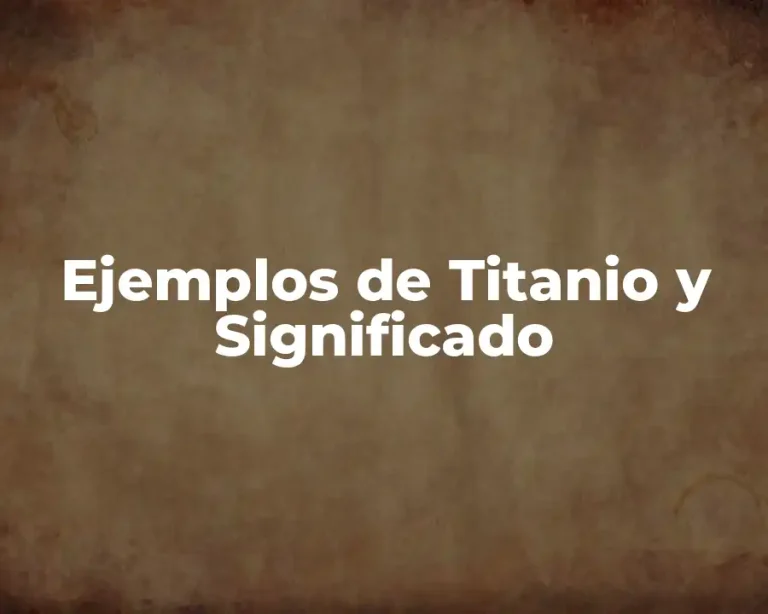 Ejemplos de Titanio y Significado