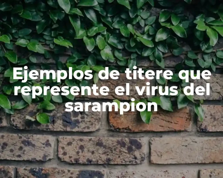 Ejemplos de titere que represente el virus del sarampion