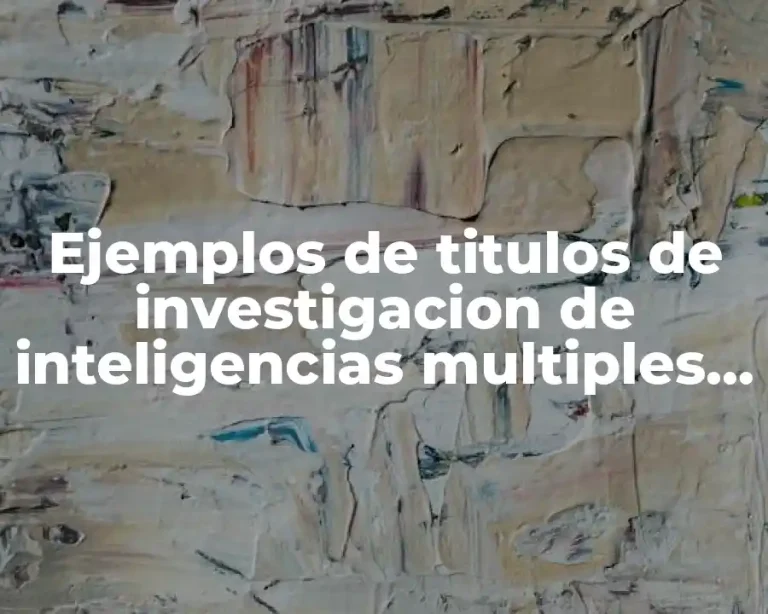 Ejemplos de titulos de investigacion de inteligencias multiples en mexico y Significado