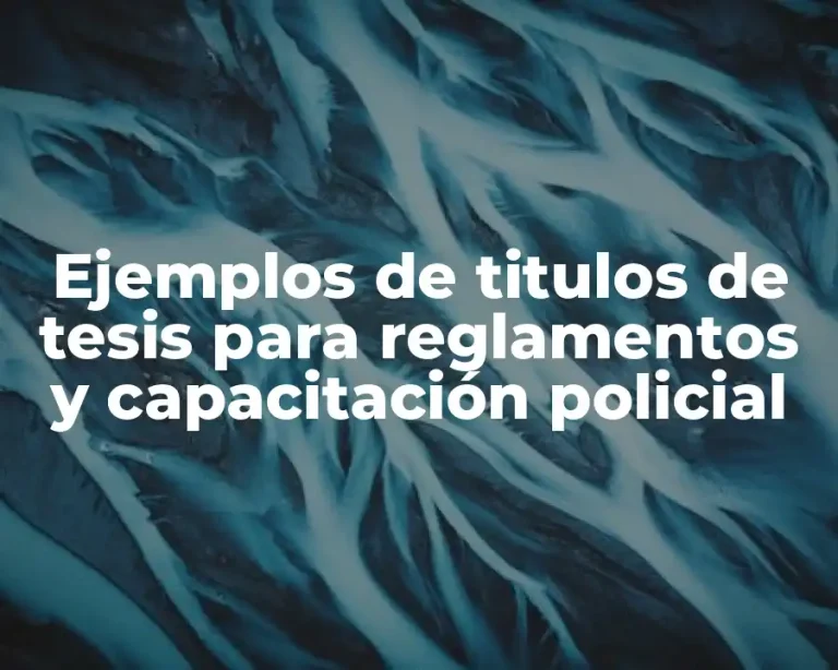 Ejemplos de titulos de tesis para reglamentos y capacitación policial