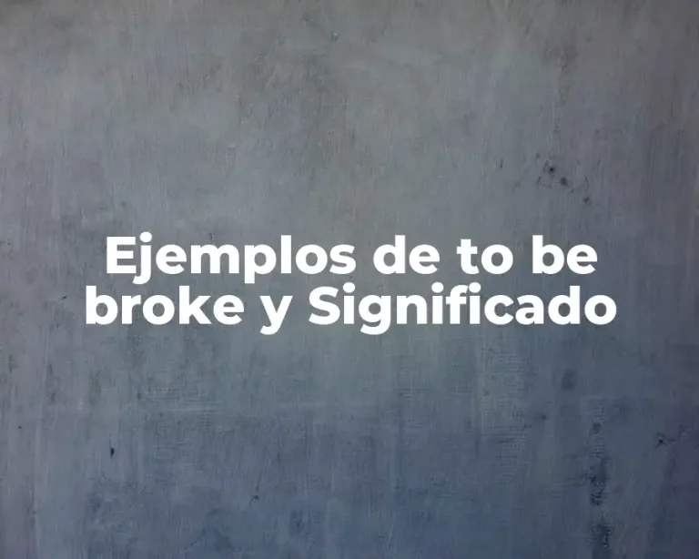 Ejemplos de to be broke y Significado
