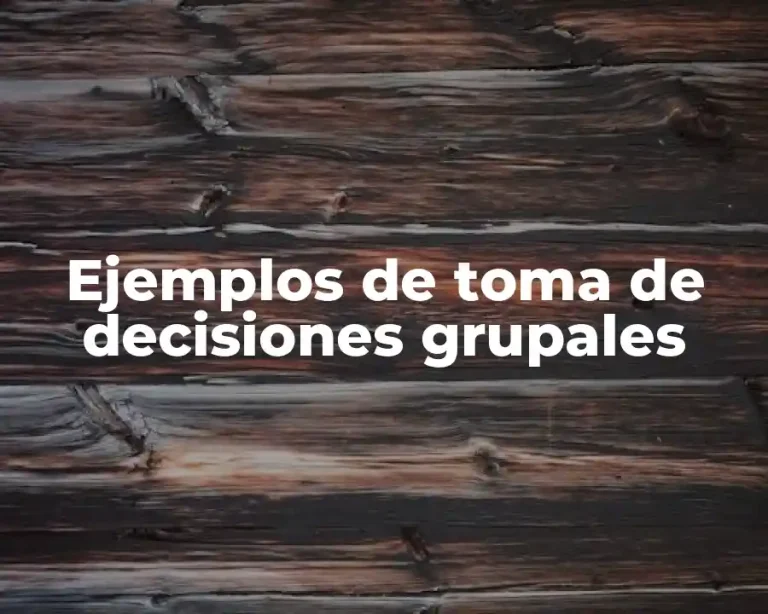 Ejemplos de toma de decisiones grupales