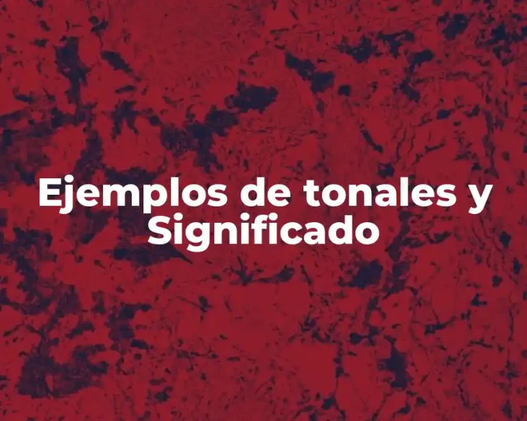 Ejemplos de tonales y Significado