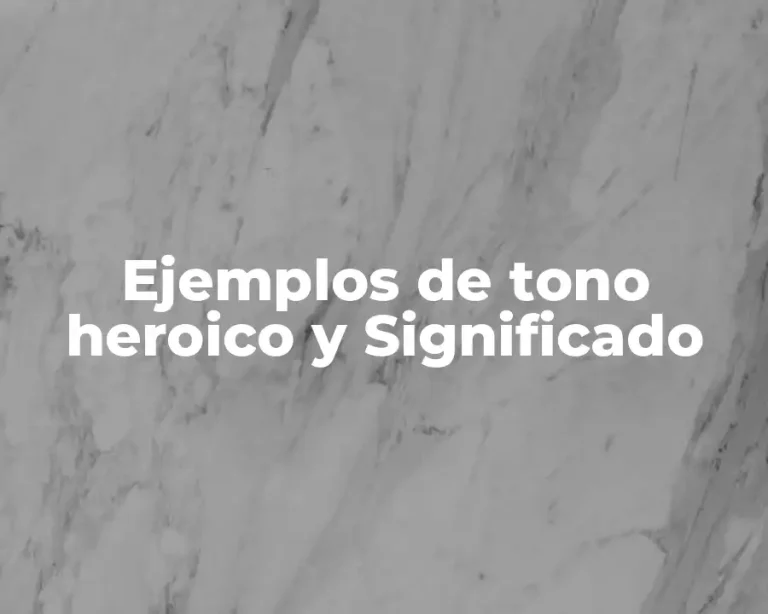 Ejemplos de tono heroico y Significado
