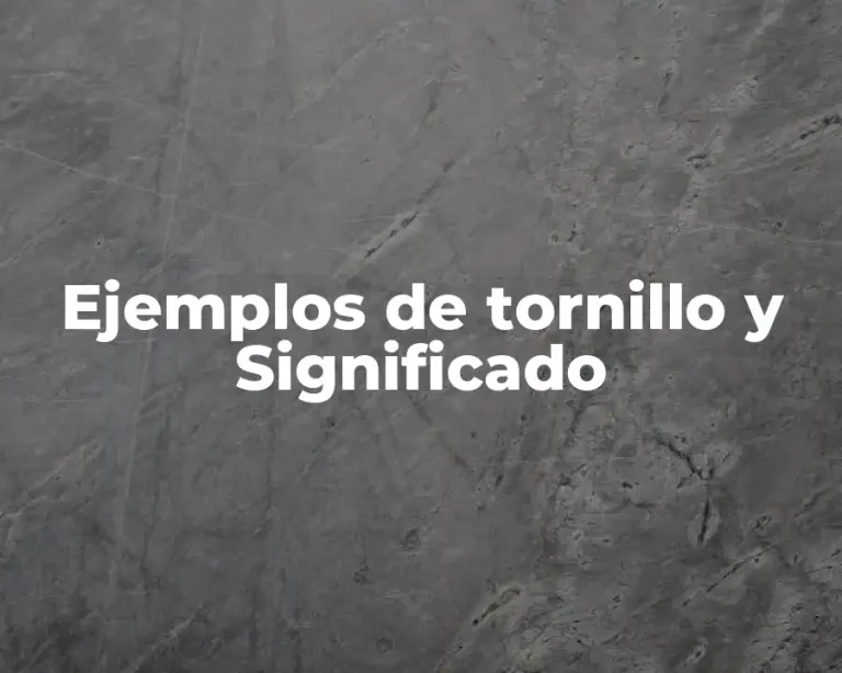 Ejemplos de tornillo y Significado
