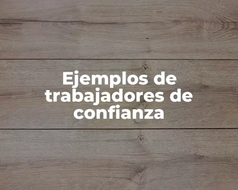 Ejemplos de trabajadores de confianza
