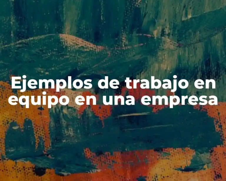 Ejemplos de trabajo en equipo en una empresa