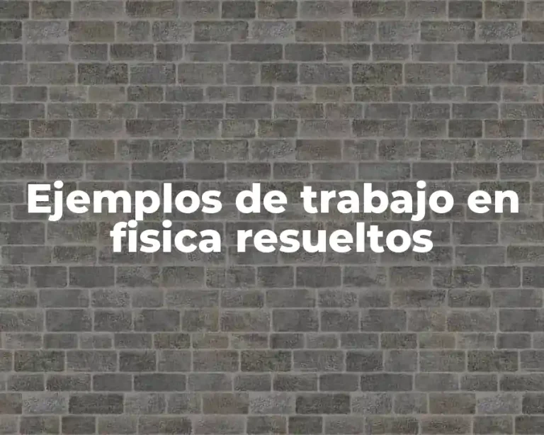 Ejemplos de trabajo en fisica resueltos