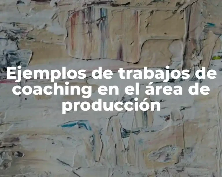 Ejemplos de trabajos de coaching en el área de producción