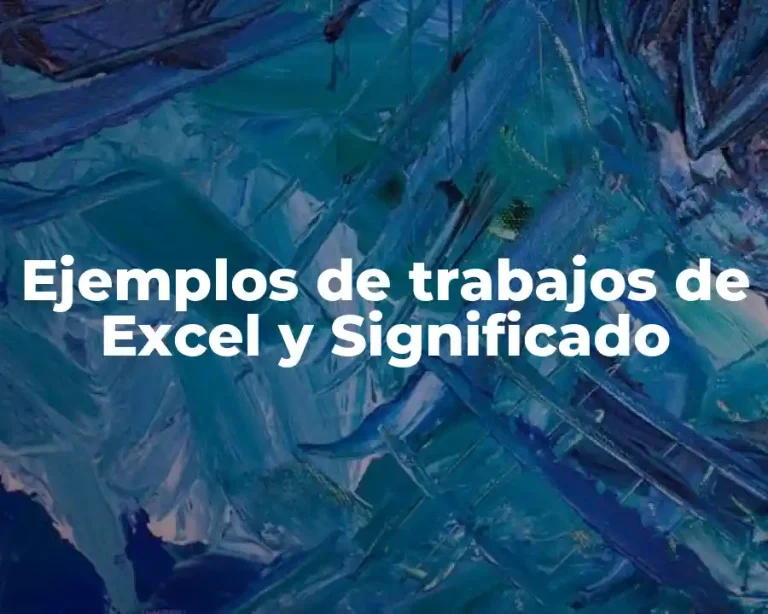 Ejemplos de trabajos de Excel y Significado