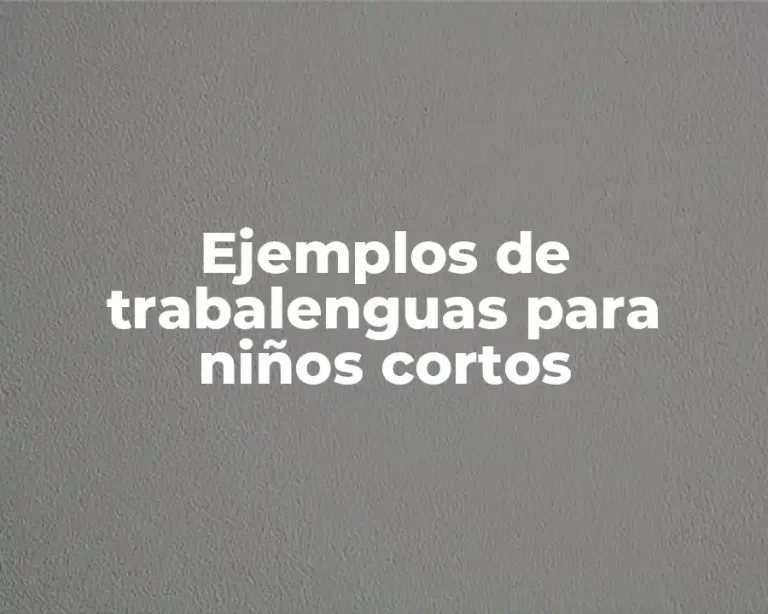 Ejemplos de trabalenguas para niños cortos