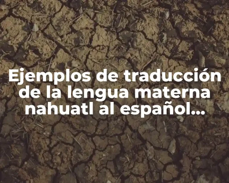Ejemplos de traducción de la lengua materna nahuatl al español cartas