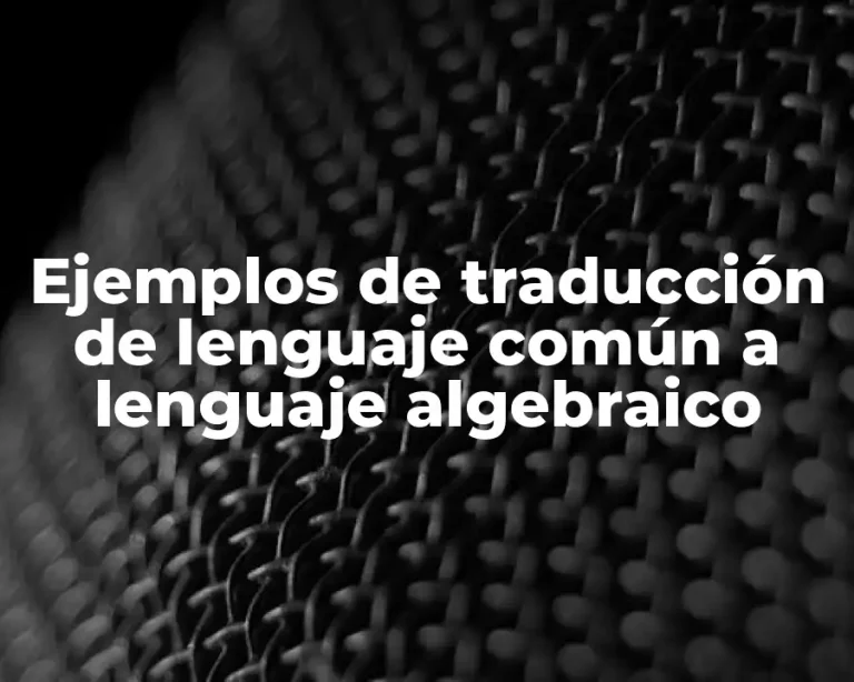 Ejemplos de traducción de lenguaje común a lenguaje algebraico