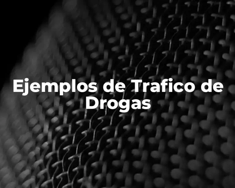 Ejemplos de Trafico de Drogas