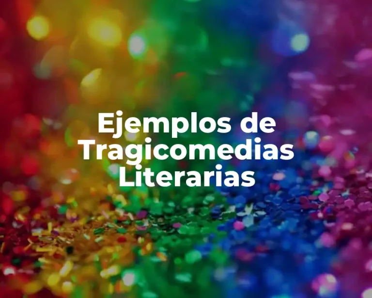 Ejemplos de Tragicomedias Literarias