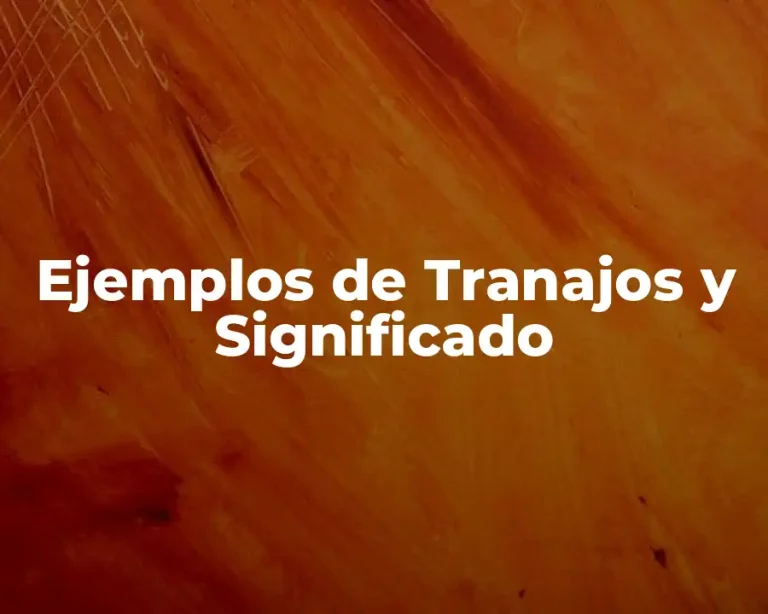Ejemplos de Tranajos y Significado