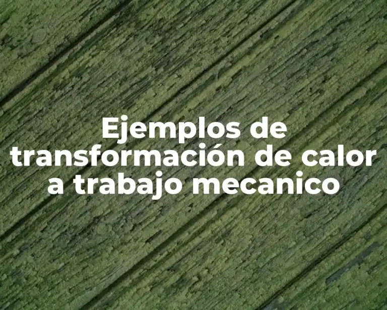 Ejemplos de transformación de calor a trabajo mecanico
