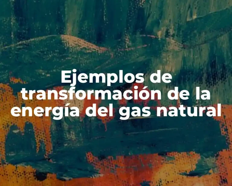 Ejemplos de transformación de la energía del gas natural