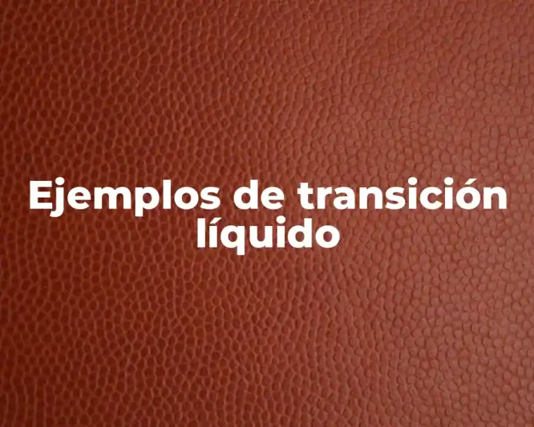 Ejemplos de transición líquido
