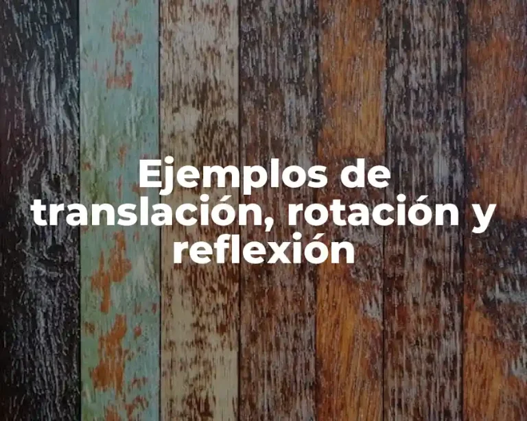 Ejemplos de translación, rotación y reflexión