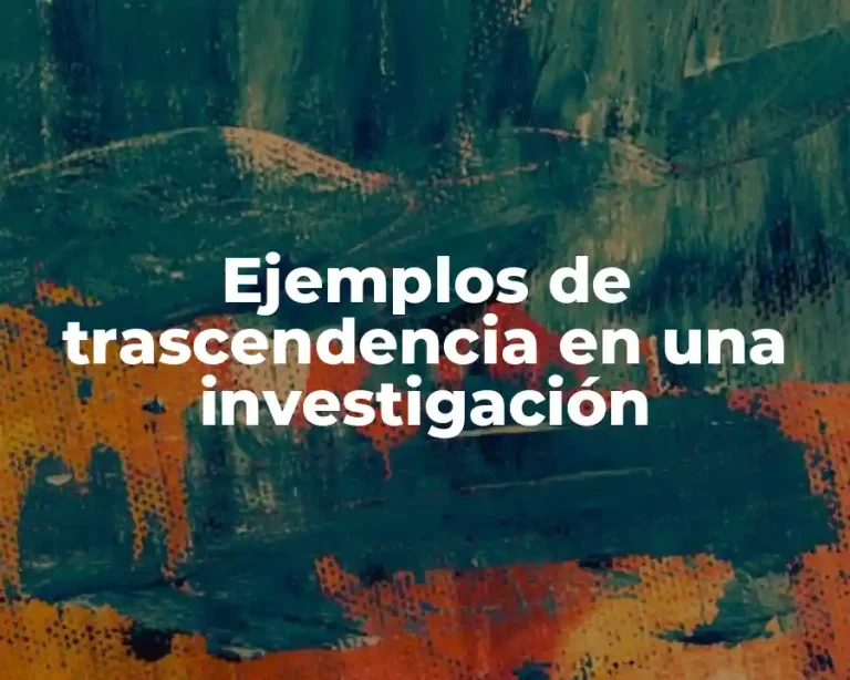 Ejemplos de trascendencia en una investigación