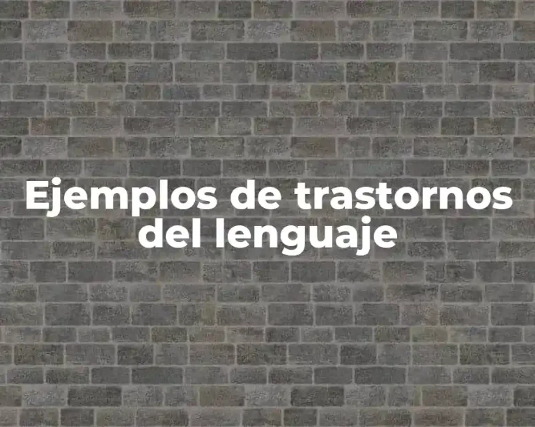 Ejemplos de trastornos del lenguaje