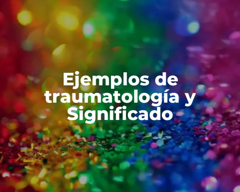 Ejemplos de traumatología y Significado