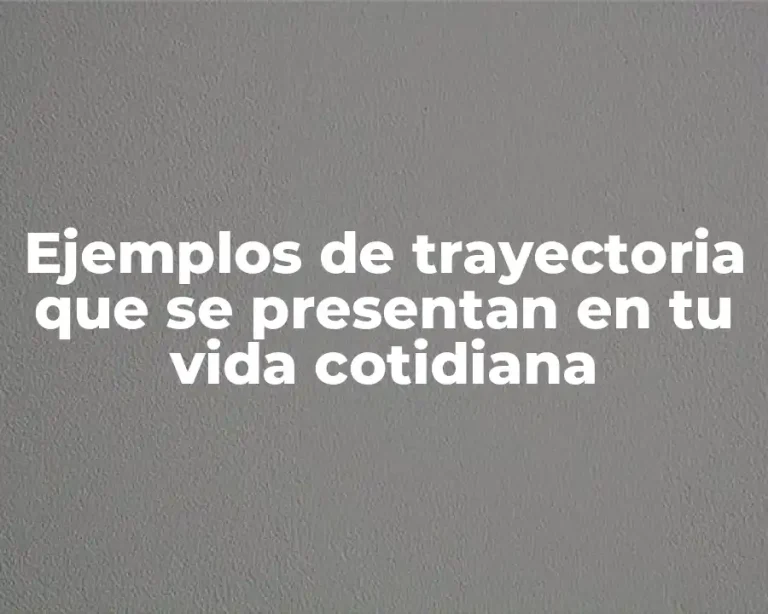 Ejemplos de trayectoria que se presentan en tu vida cotidiana