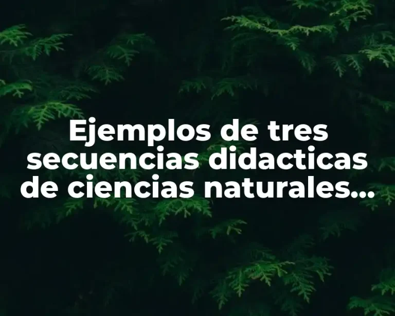 Ejemplos de tres secuencias didacticas de ciencias naturales para primaria