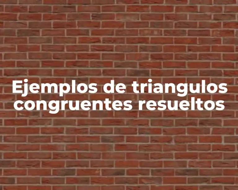 Ejemplos de triangulos congruentes resueltos