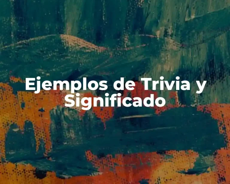 Ejemplos de Trivia y Significado