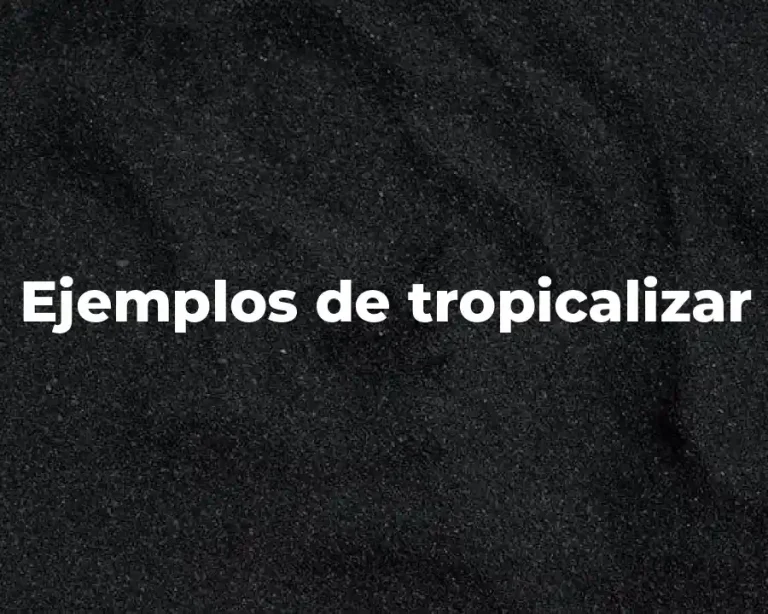 Ejemplos de tropicalizar