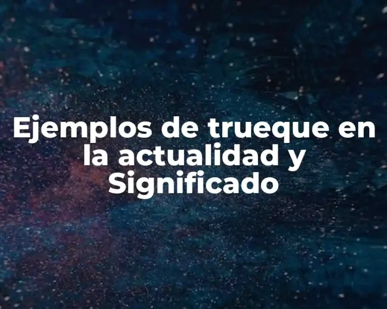 Ejemplos de trueque en la actualidad y Significado