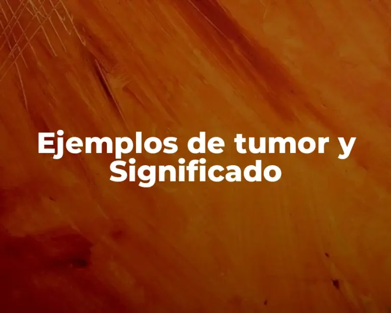 Ejemplos de tumor y Significado