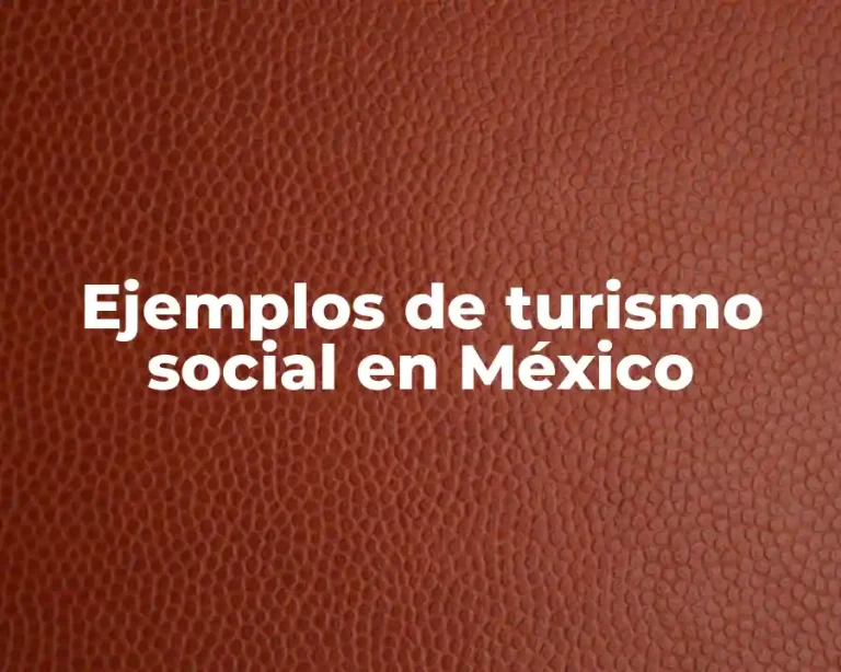 Ejemplos de turismo social en México