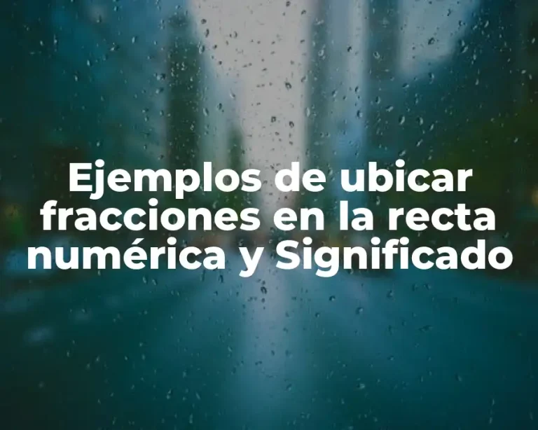 Ejemplos de ubicar fracciones en la recta numérica y Significado
