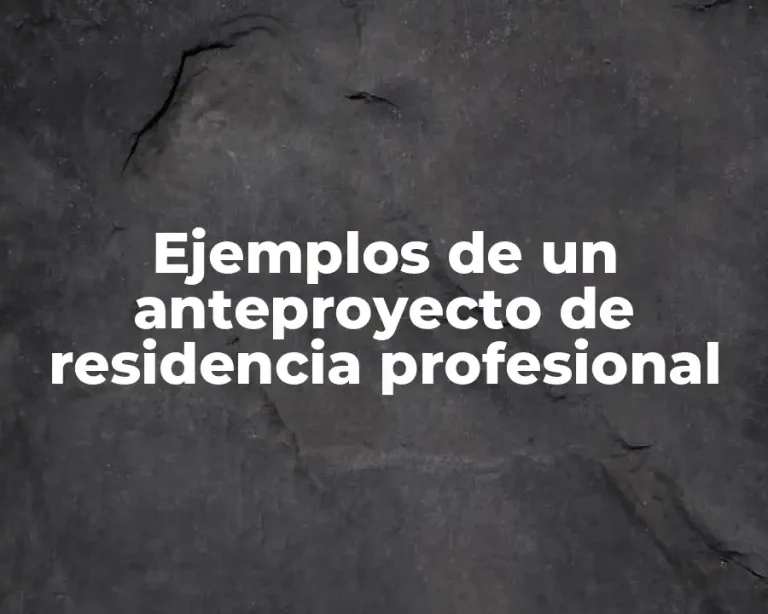 Ejemplos de un anteproyecto de residencia profesional