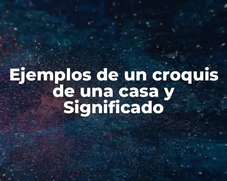 Ejemplos de un croquis de una casa y Significado
