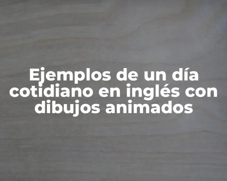 Ejemplos de un día cotidiano en inglés con dibujos animados