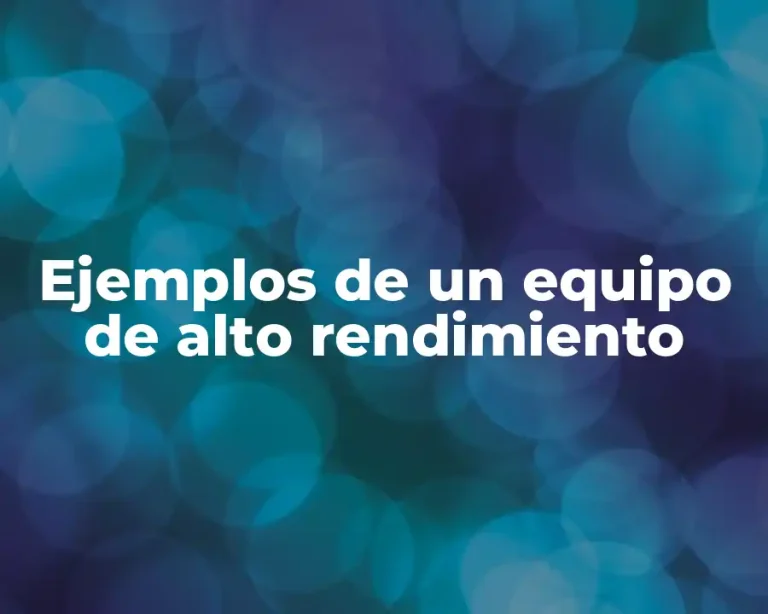 Ejemplos de un equipo de alto rendimiento