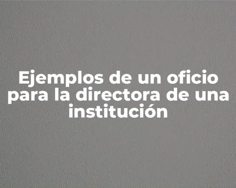 Ejemplos de un oficio para la directora de una institución