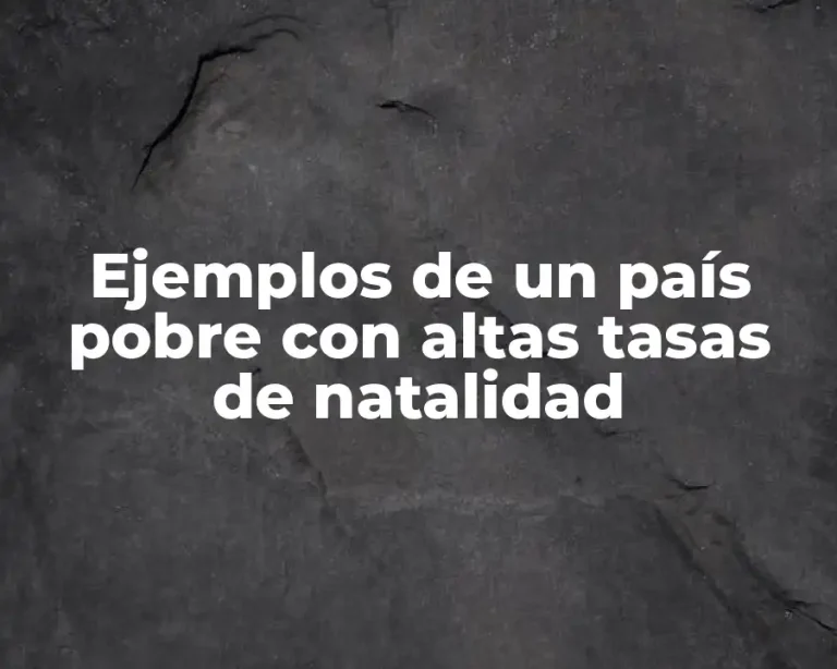 Ejemplos de un país pobre con altas tasas de natalidad