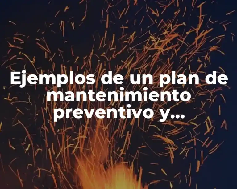 Ejemplos de un plan de mantenimiento preventivo y Significado