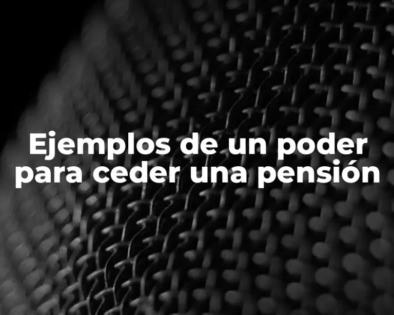 Ejemplos de un poder para ceder una pensión